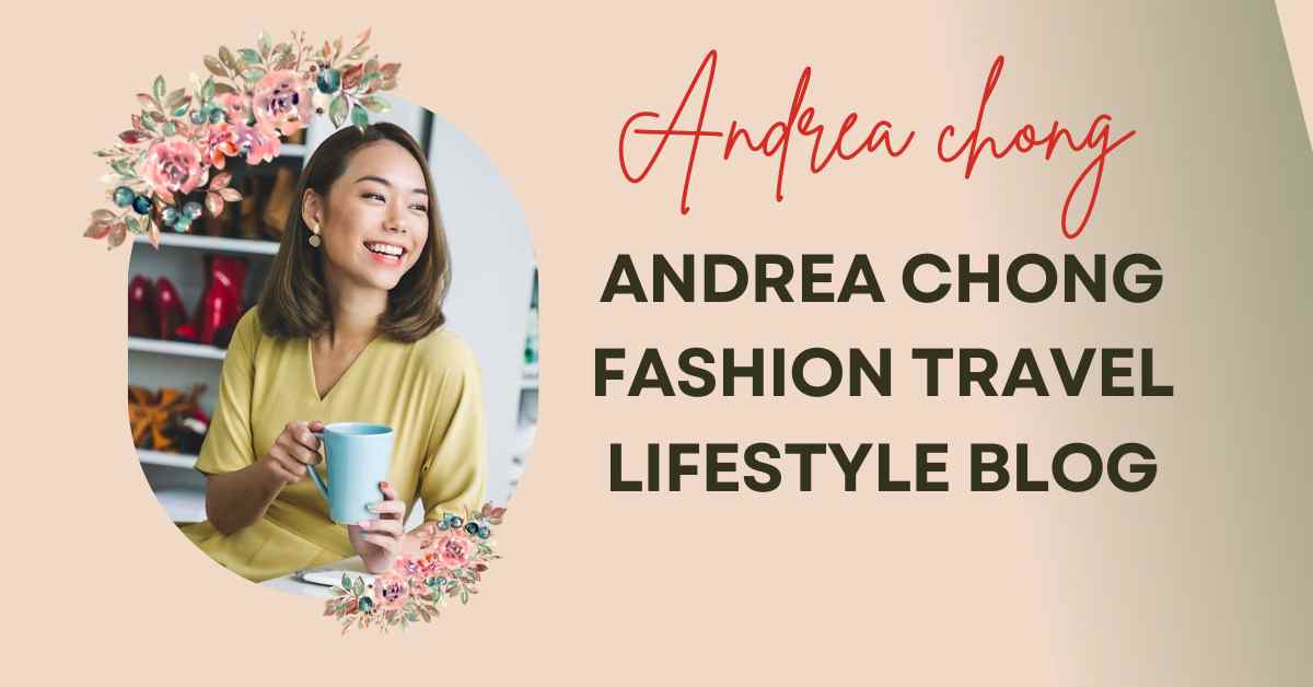 Andrea chong fashion travel lifestyle blog