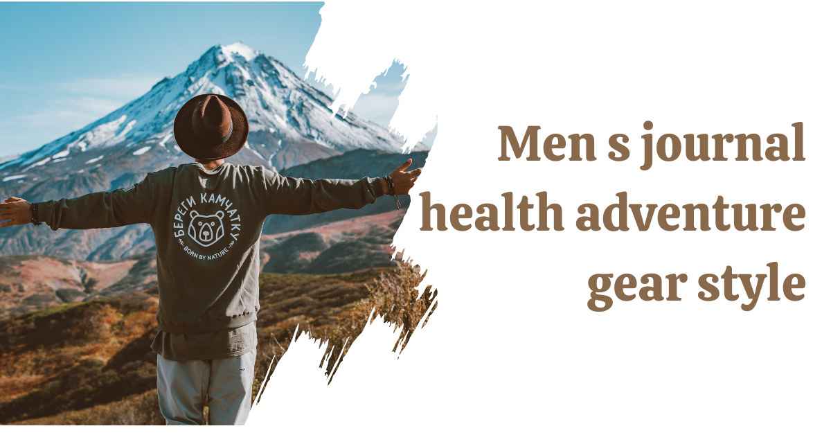 Men s journal health adventure gear style